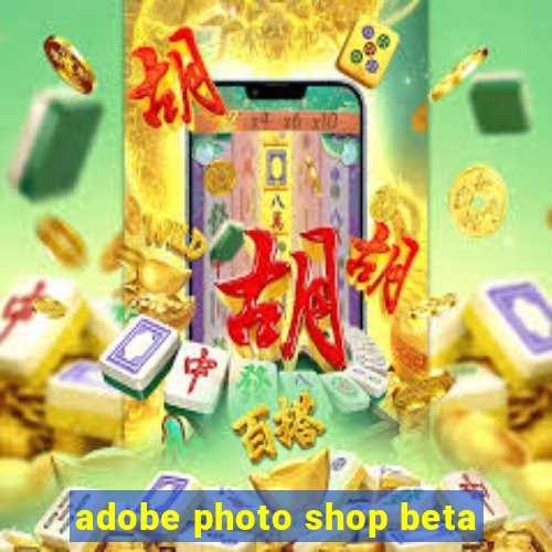 adobe photo shop beta